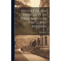 History of the University of Texas. Based on Facts and Records - Hardcover