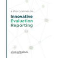 A Short Primer on Innovative Evaluation Reporting - Paperback