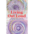 Living Out Loud: Design Your Life of Unlimited Possibilities - Hardcover
