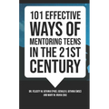 101 Effective Ways of Mentoring Teens in the 21st Century - Paperback