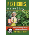Pesticides, a Love Story: America's Enduring Embrace of Dangerous Chemicals - Paperback
