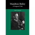 Hamilton Bailey: A Surgeon's Life - Hardcover