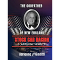 The Godfather of New England Stock Car Racing D. Anthony Venditti - Hardcover