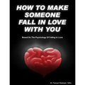 How to make someone fall in love with you: (Based on The psychology of falling in love) - Paperback