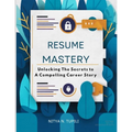 "Resume Mastery": "Unlocking the Secrets to a Compelling Career Story" - Paperback
