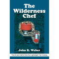 The Wilderness Chef: The Art and Craft of One-Pan Lightweight Trail Cooking - Paperback