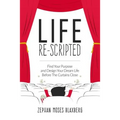 Life Re-Scripted: Find Your Purpose and Design Your Dream Life Before The Curtains Close - Paperback