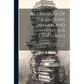 A Lexilogus of the English, Malay, and Chinese Languages: Comprehending the Vernacular Idioms of the Last in the Hok-keen and Canton Dialects - Paperback