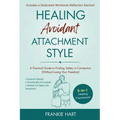 Healing Avoidant Attachment Style: A Practical Guide to Finding Safety in Connection (Without Losing Your Freedom) - Paperback