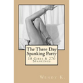 The Three Day Spanking Party: 18 Girls & 270 Spankings - Paperback