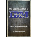 The Decline and Fall of IBM: End of an American Icon? - Paperback