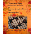 Vaccine Free: Prevention and Treatment of Infectious Contagious Disease with Homeopathy - Paperback