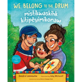 We Belong to the Drum / Mistikwaskihk Kitipêyimikonaw - Hardcover