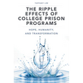 The Ripple Effects of College Prison Programs: Hope, Humanity, and Transformation - Hardcover