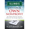 Illinois Do Your Own Nonprofit: The ONLY GPS You Need for 501c3 Tax Exempt Approval - Paperback