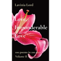 Love, Imponderable Love: 100 poems in 100 days Volume II - Paperback