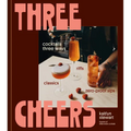 Three Cheers: Cocktails Three Ways: Classics, Riffs, and Zero-Proof Sips - Hardcover