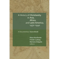 A History of Christianity in Asia, Africa, and Latin America, 1450-1990: A Documentary Sourcebook - Paperback