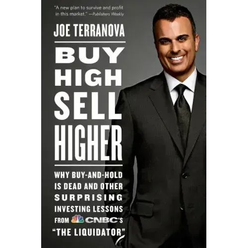 Buy High, Sell Higher: Why Buy-And-Hold Is Dead and Other Investing Lessons from Cnbc's the Liquidator - Paperback