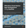 Effortless Cloud-Native App Development Using Skaffold: Simplify the development and deployment of cloud-native Spring Boot applications on Kubernetes - Paperback