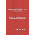 Advanced Operations/Production Management: A Step by Step Guidance to Achieving Excellence in Production Management - Paperback