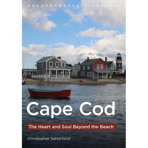 Cape Cod: The Heart and Soul Beyond the Beach - Paperback