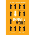 Opposite World: Your Guide to Everything that Matters - Paperback