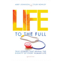 Life to the Full: True Stories That Reveal the Dignity of Every Human Life - Paperback