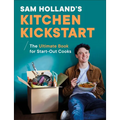 Sam Holland's Kitchen Kickstart: Simple, Budget-Friendly Recipes for Beginner Cooks - Hardcover