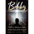 Bobby: There is Always a Light at the End of the Tunnel - Paperback
