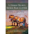 A Horse-Drawn Sickle Bar Cutter: Finding My Road to Felicity - Paperback