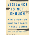 Vigilance Is Not Enough: A History of United States Intelligence - Hardcover