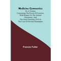 Medicina Gymnastica; or, A treatise concerning the power of exercise, with respect to the animal oeconomy; and the great necessity of it in the cure o - Paperback