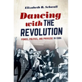 Dancing with the Revolution: Power, Politics, and Privilege in Cuba - Paperback