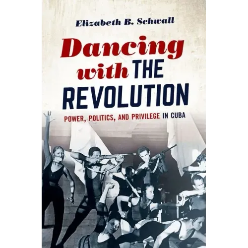 Dancing with the Revolution: Power, Politics, and Privilege in Cuba - Paperback