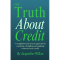 The Truth About Credit: A straightforward, honest approach to repairing, rebuilding, and regaining control of your credit - Paperback