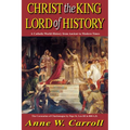 Christ the King Lord of History: A Catholic World History from Ancient to Modern Times - Paperback