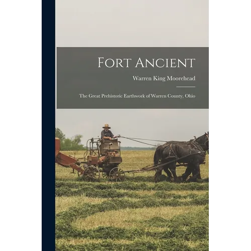 Fort Ancient: The Great Prehistoric Earthwork of Warren County, Ohio - Paperback