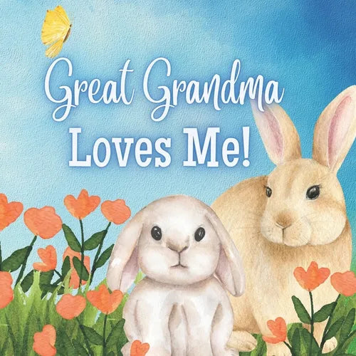 Great Grandma Loves Me!: A story about Great Grandma and her Love! - Paperback