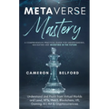 Metaverse Mastery: Understand and Profit from Virtual Worlds and Land, NFTs, Web3, Blockchain, VR, Gaming, A.I, Art & Cryptocurrencies - Paperback