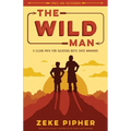 The Wild Man: A Clear Path for Guiding Boys into Manhood - Paperback