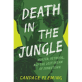 Death in the Jungle: Murder, Betrayal, and the Lost Dream of Jonestown - Hardcover