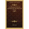A Collection Of Private Devotions For The Hours Of Prayer (1867) - Hardcover
