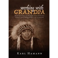 Working with Grandpa: My Years Living and Working with the Oldest Living Lakota Medicine Man, and Afterward - Hardcover