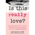 Is This Really Love?: Recognizing When You're in a Coercive, Controlling, and Emotionally Abusive Relationship--And How to Break Free - Paperback