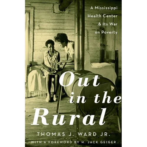 Out in the Rural: A Mississippi Health Center and Its War on Poverty - Hardcover