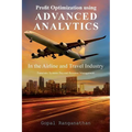 Profit Optimization Using Advanced Analytics in the Airline and Travel Industry: Futuristic Systems Beyond Revenue Management - Paperback