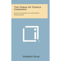 The Forms of Things Unknown: Essays Towards an Aesthetic Philosophy - Hardcover
