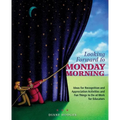 Looking Forward to Monday Morning: Ideas for Recognition and Appreciation Activities and Fun Things to Do at Work for Educators - Paperback
