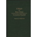 A Right to Bear Arms: State and Federal Bills of Rights and Constitutional Guarantees - Hardcover
